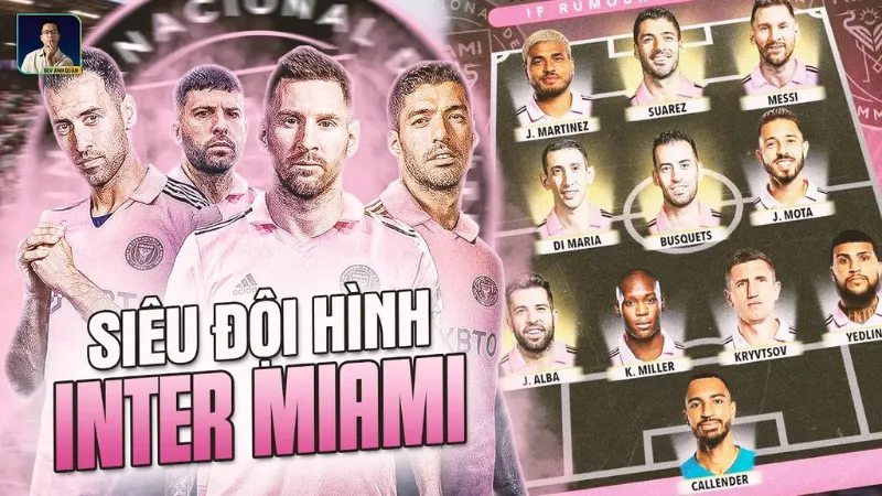 Bật Mí Đội Hình Inter Miami Mạnh Nhất Mùa Bóng Hiện Tại